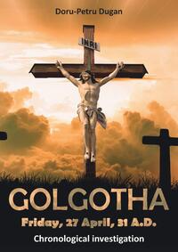 GOLGOTHA — Friday, 27 April, 31 A.D.