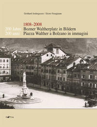 200 Jahre Bozner Waltherplatz in Bildern /200 Anni Piazza Walther a Bolzano in Immagini