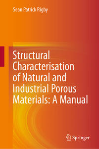 Structural Characterisation of Natural and Industrial Porous Materials: A Manual