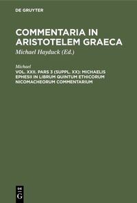 Commentaria in Aristotelem Graeca / Michaelis Ephesii in librum quintum Ethicorum Nicomacheorum commentarium