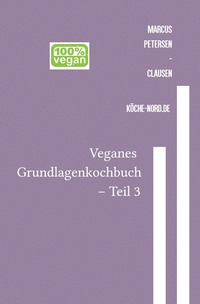 Veganes Grundlagen - Kochbuch / Veganes Grundlagenkochbuch – Teil 3