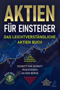 Aktien für Einsteiger - Das leichtverständliche Aktien Buch