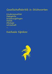 Gesellschaftskritik in Stichworten - Kindersexualität Pädophilie Erziehungsfragen Politik Ökologie Wirtschaft...