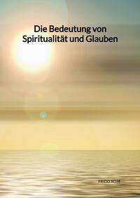 Die Bedeutung von Spiritualität und Glauben