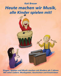 Heute machen wir Musik, alle Kinder spielen mit!