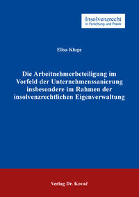 Die Arbeitnehmerbeteiligung im Vorfeld der Unternehmenssanierung insbesondere im Rahmen der insolvenzrechtlichen Eigenverwaltung