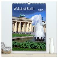 Weltstadt Berlin (hochwertiger Premium Wandkalender 2025 DIN A2 hoch), Kunstdruck in Hochglanz