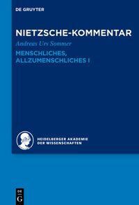 Historischer und kritischer Kommentar zu Friedrich Nietzsches Werken / Kommentar zu Nietzsches "Menschliches, Allzumenschliches" I