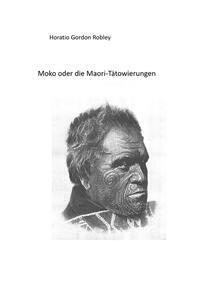 MOKO oder DIE MAORI TÄTOWIERUNGEN