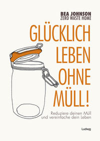 Zero Waste Home Glücklich leben ohne Müll!