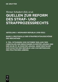 Quellen zur Reform des Straf- und Strafprozeßrechts. Weimarer Republik... / Sitzungen vom Oktober 1929–Juni 1930 (Abschluß der Beratungen in erster Lesung und der §§ 86 ff. in zweiter Lesung. Gesetzentwurf zum Schutze der Republik und zur Befriedung des politischen Lebens)