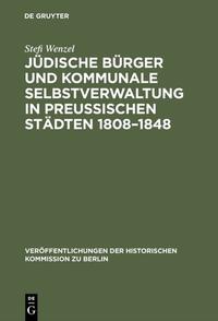 Jüdische Bürger und kommunale Selbstverwaltung in preußischen Städten 1808–1848