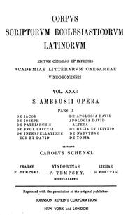 Sancti Ambrosii opera, pars altera qua continentur libri De Iacob, De Ioseph, De patriarchis, De fuga saeculi, De interpellatione Iob et David, De apologia David, Apologia David altera, De Helia et ieiunio, De Nabuthae, De Tobia