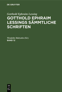 Gotthold Ephraim Lessing: Gotthold Ephraim Lessings Sämmtliche Schriften / Gotthold Ephraim Lessing: Gotthold Ephraim Lessings Sämmtliche Schriften. Band 12