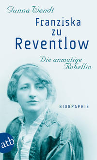 Franziska zu Reventlow. Die anmutige Rebellin