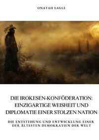 Die Irokesen-Konföderation: Einzigartige Weisheit und Diplomatie einer stolzen Nation