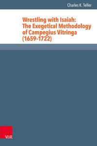 Wrestling with Isaiah: The Exegetical Methodology of Campegius Vitringa (1659–1722)