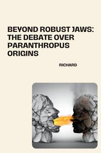 Beyond Robust Jaws: The Debate over Paranthropus Origins