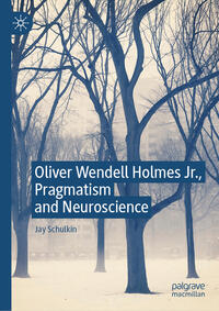 Oliver Wendell Holmes Jr., Pragmatism and Neuroscience