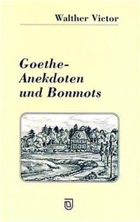 Goethe - Anekdoten und Bonmots