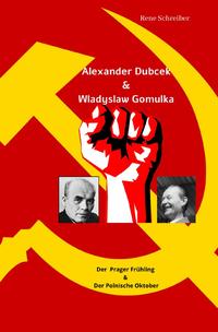 Alexander Dubcek &amp; Wladyslaw Gomulka, Der Prager Frühling &amp; der Polnische Oktober