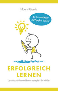 Erfolgreich Lernen – Lernmotivation und Lernstrategien für Kinder