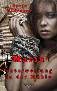 Marie - Unterwerfung in der Mühle