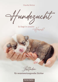 Hundezucht. Es liegt in unserer Hand!