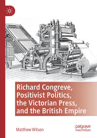 Richard Congreve, Positivist Politics, the Victorian Press, and the British Empire