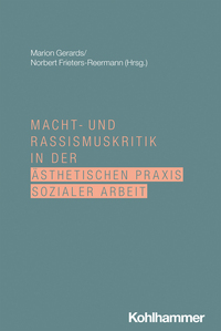 Macht- und Rassismuskritik in der ästhetischen Praxis Sozialer Arbeit