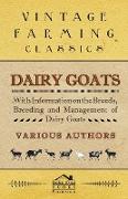 Dairy Goats - With Information on the Breeds, Breeding and Management of Dairy Goats