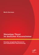 Stereotype Threat im deutschen Klassenzimmer: Zwischen mangelnden Ressourcen und institutioneller Diskriminierung