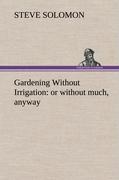 Gardening Without Irrigation: or without much, anyway