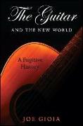 The Guitar and the New World: A Fugitive History