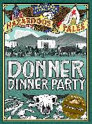 Donner Dinner Party (Nathan Hale's Hazardous Tales #3)