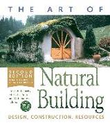 The Art of Natural Building - Second Edition - Completely Revised, Expanded and Updated