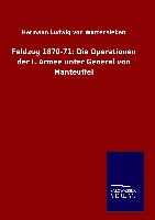 Feldzug 1870-71: Die Operationen der I. Armee unter General von Manteuffel