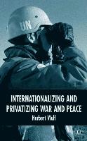 Internationalizing and Privatizing War and Peace