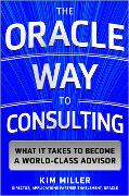 The Oracle Way to Consulting: What it Takes to Become a World-Class Advisor