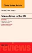 Telemedicine in the ICU, An Issue of Critical Care Clinics: Volume 31-2