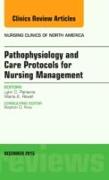 Pathophysiology and Care Protocols for Nursing Management, An Issue of Nursing Clinics: Volume 50-4