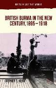 British Burma in the New Century, 1895–1918