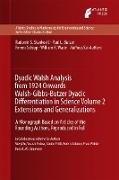 Dyadic Walsh Analysis from 1924 Onwards Walsh-Gibbs-Butzer Dyadic Differentiation in Science Volume 2 Extensions and Generalizations