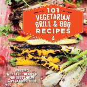 101 Vegetarian Grill & Barbecue Recipes