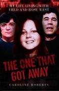 The One That Got Away - My Life Living with Fred and Rose West