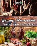 Selbst räuchern: Fleisch, Fisch und Geflügel