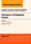 Techniques in Orthognathic Surgery, An Issue of Atlas of the Oral and Maxillofacial Surgery Clinics of North America: Volume 24-1