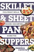 Skillet & Sheet Pan Suppers: Foolproof Meals, Cooked and Served in One Pan