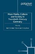 Mass Media, Culture and Society in Twentieth-Century Germany