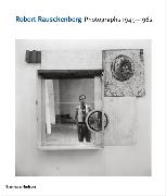 Robert Rauschenberg: Photographs 1949 - 1962